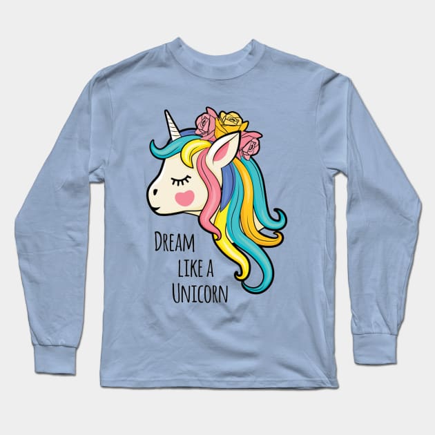 Dream Like A Unicorn Unicorn Lover Cute Quotes Long Sleeve T-Shirt by Squeak Art